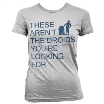These Arenﾴt The Droids You're Looking For T-shirt donna