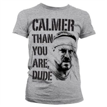 Calmer Than You Are, Dude T-shirt donna