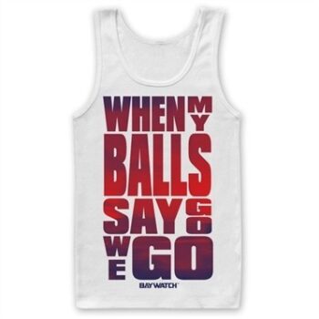 Baywatch - When My Balls Say Go Tank Top